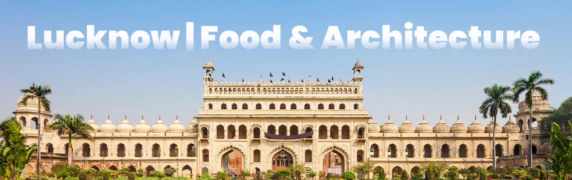 Lucknow Food and Architecture