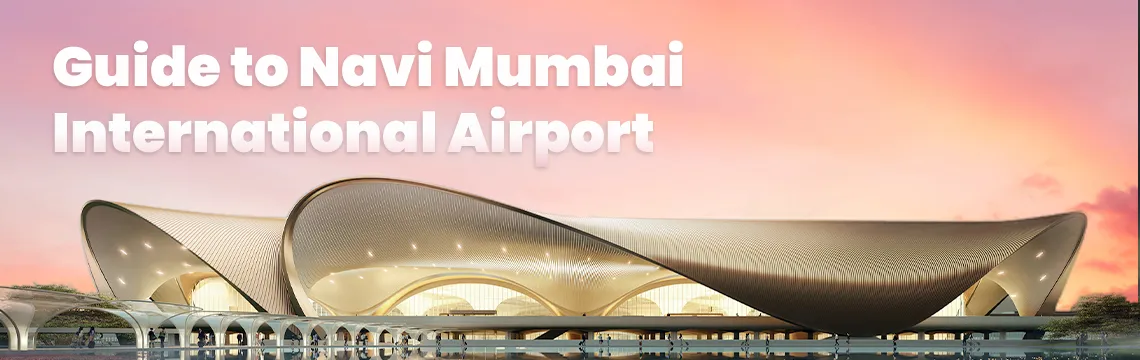 Navi Mumbai International Airport: Complete Guide for Travellers